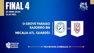 FINAL 4 O GROVE PARAISO RASOEIRO BM vs MECALIA ATLÉTICO GUARDÉS