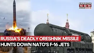 Russia-Ukraine War: Moscow's Deadly Oreshnik Missile Hunts Down  NATO's F-16 Fighter Jets | Watch