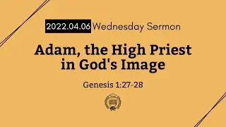 6 April 2022, Lecture 1: Adam the High Priest in God's Image