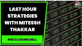 Market Expert Mitessh Thakkar's Last Hour Market Strategies | NSE Closing Bell | CNBC-TV18
