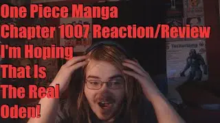 One Piece Manga Chapter 1007 Reaction/Review I'm Hoping That Is The Real Oden!