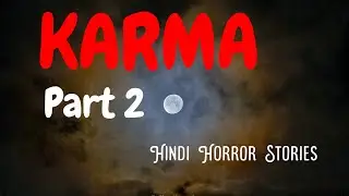 #Hindihorrorstories #खतरनाककहानी KARMA PART 2 - A truly deep, dark and scary Horror Story in Hindi