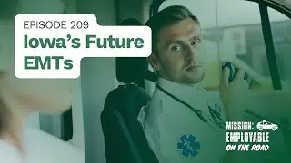 Mission: Employable Podcast &ndash; Ep. 209 Iowa&rsquo;s Future EMTs
