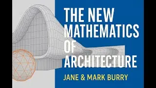 The New Mathematics of Architecture by Jane & Mark Burry  &ndash; Book Summary