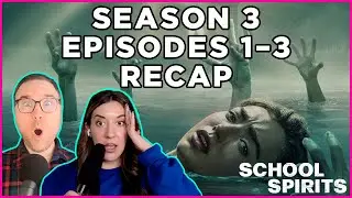 School Spirits Season 3 Episodes 1 to 3 Recap and Reactions (Podcast Full Episode)