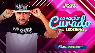 MC LEOZINHO DO RECIFE - CORA&Ccedil;&Atilde;O CURADO - BATID&Atilde;O ROM&Acirc;NTICO