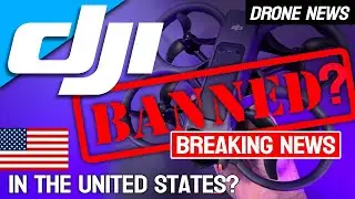 DJI Drones Banned in the United States? - Good & Bad News