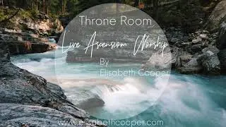 Throne Room- Full Session Live Ascension Worship by Elisabeth Cooper