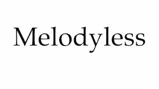 How to Pronounce Melodyless