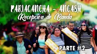 FIESTA PATRONAL DE PARIACANCHA - ANCASH 2024 / RECEPCIÓN DE BANDA - PARTE 2