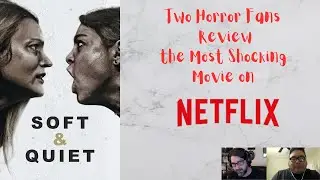 Two horror fans review 'Soft & Quiet'