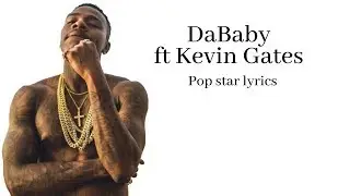 DaBaby ft Kevin Gates -  Pop star lyrics