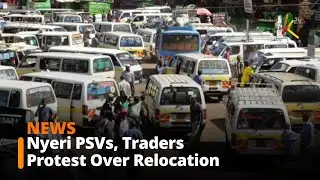 Nyeri PSVs, Traders Protest Over Relocation to Field Marshal Muthoni Kirima Terminal