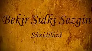 Bekir Sıdkı Sezgin [288] Sûzidilâra Beste [ Sultan III. Selim ] Kemân-ı aşkını çekmek o şûhun hayli…