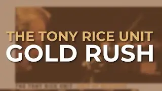The Tony Rice Unit - Gold Rush (Official Audio)