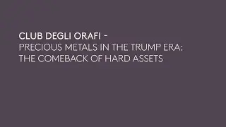 [ENG] VOJ26 | CLUB DEGLI ORAFI - PRECIOUS METALS IN THE TRUMP ERA: THE COMEBACK OF HARD ASSETS