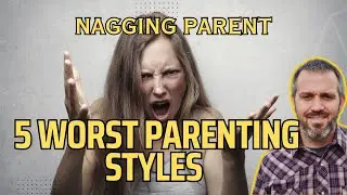 5 Worst Parenting Styles | Nagging Parent
