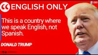 Trump says ,English only no more Spanish!