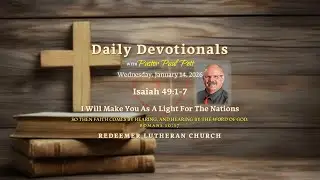 Wednesday Devotional &bull; Isaiah 49:1-7 &bull; I Will Make You As A Light For The Nations &bull; 1/14/2026