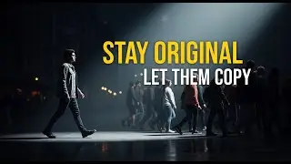Stay Original and Let the World Copy You