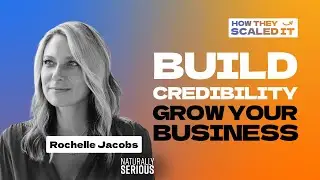 Build Credibility, Grow Your Business with Rochelle Jacobs | How They Scaled It