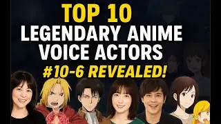 Top 10 Legendary Anime Voice Actors #10&ndash;6 | Iconic Seiyuu Moments