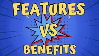 Features vs Benefits - How to Sell Benefits not Features?