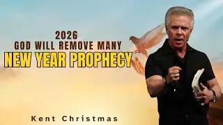 Kent Christmas Prophetic Word [2026- GOD WILL REMOVE MANY] New Year Prophecy- This is COMING