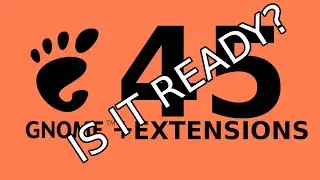 GNOME 45 - Is it ready? Testing Extensions