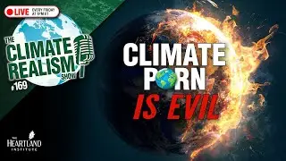 Climate P🌍rn Is Evil &ndash; The Climate Realism Show #169