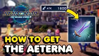 How To Get The AETERNA (1600 ATK) In Star Ocean The Second Story R
