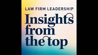 Insights from the Top | Law Firm Leadership: Bill Baldiga