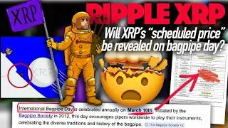 Ripple XRP: Will XRP&rsquo;s &ldquo;Scheduled Price&rdquo; Be Revealed On Bagpipe Day - March 10th?