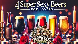 4 PERFECT SEXY Beers For LOVERS! The Romantic's Craft Beer Guide!