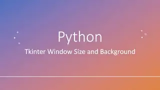 Python: Tkinter Window Size and Background