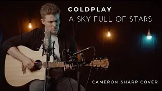 Coldplay - A Sky Full Of Stars (Cameron Sharp Acoustic Cover)