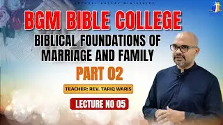 Rev. Tariq Waris | Biblical Foundations of Marriage & Family (Part 02) 5th Lecture (Jan 06, 2026)