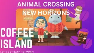 Animal Crossing: New Horizons Coffee Island Let's Get Back to Work!
