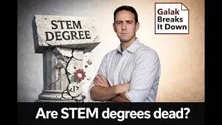 Are STEM Degrees Dead? Navigating a New Digital Economy | Galak Breaks It Down