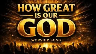 Worship Song for your Soul | How Great is our God #OriginalWorship 