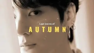 [FMV] JEON JUNGKOOK - LAST LEAVES OF AUTUMN || FMV VIDEO 