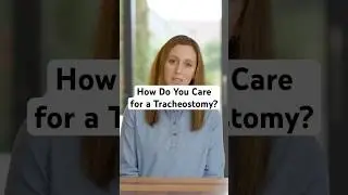 How Do You Care for a Tracheostomy?