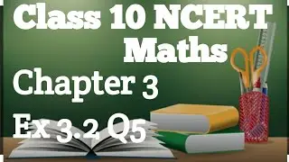 Class 10 Ncert maths| chapter 3| Ex 3.2 Q5| Class 10 Maths| Chapter 3 Ex 3.2 question 5||