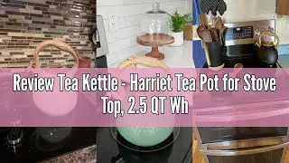 Review Tea Kettle - Harriet Tea Pot for Stove Top, 2.5 QT Whistling Tea Kettle with 5-Layers Durable