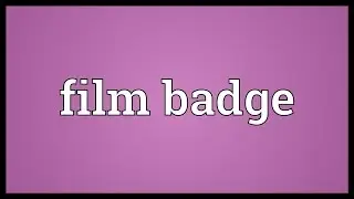 Film badge Meaning