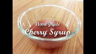 Home Made Cherry Syrup / Cherry Syrup used for Cakes