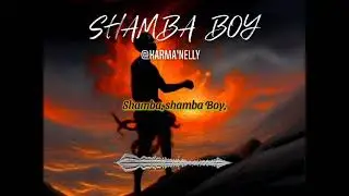 SHAMBA BOY  ft Karma'Nelly