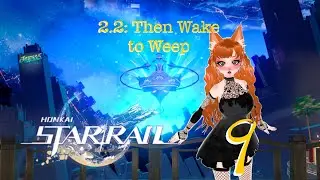 Honkai Star Rail 2.2 Update Part 9 || Final