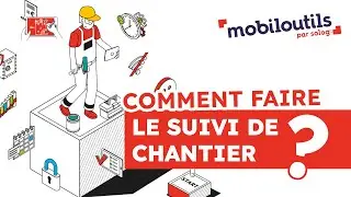 Le suivi de chantier avec Mobil outils