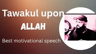 Tawakul upon Allah SWT | trust on Allah |best motivational speech#motivationalspeech#tawakul#yakeen
